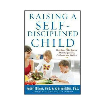 Raising a Self-Disciplined Child: Help Your Child Become More Responsible, Confident, and Resilient