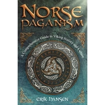 Norse Paganism: A Comprehensive Guide to Viking History and Culture - Gods, Rituals, Runes & Magic, Afterlife, and t, (Paperback)