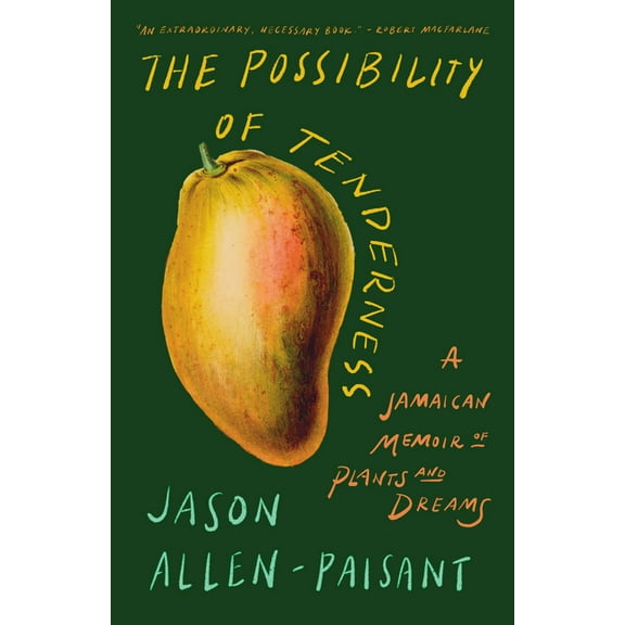 The Possibility of Tenderness: A Jamaican Memoir of Plants and Dreams, (Paperback)