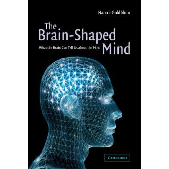 Pre-Owned The Brain-Shaped Mind: What the Brain Can Tell Us about the Mind (Paperback) 0521000947 9780521000949