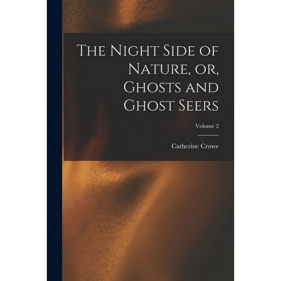 The Night Side of Nature, or, Ghosts and Ghost Seers; Volume 2, (Paperback)