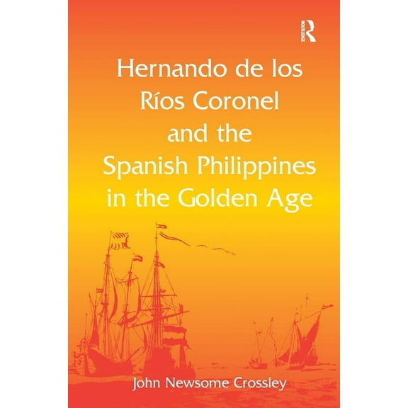 Hernando de los R� Coronel and the Spanish Philippines in the Golden Age, (Paperback)