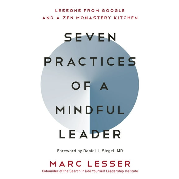 Seven Practices of a Mindful Leader: Lessons from Google and a Zen Monastery Kitchen, (Paperback)