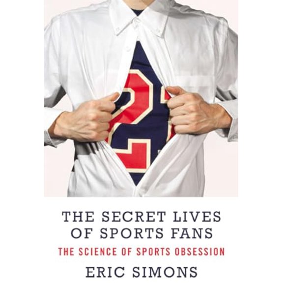 Pre-Owned The Secret Lives of Sports Fans: The Science of Sports Obsession (Hardcover) 1590208641 9781590208649