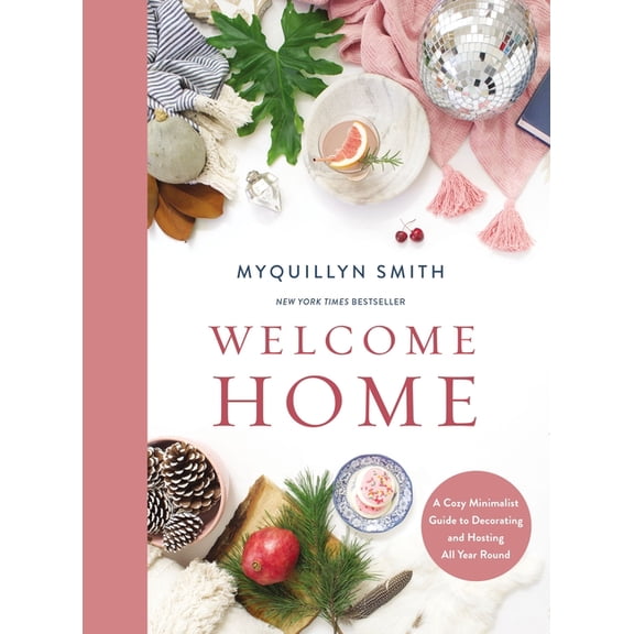 Welcome Home: A Cozy Minimalist Guide to Decorating and Hosting All Year Round, (Hardcover)