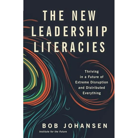 Pre-Owned The New Leadership Literacies: Thriving in a Future of Extreme Disruption and Distributed Everything (Hardcover) 1626569614 9781626569614