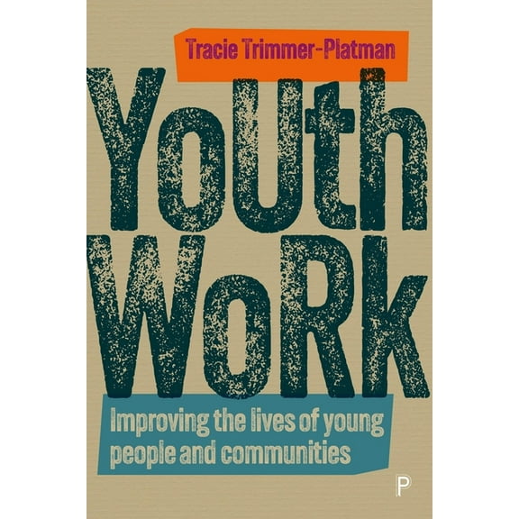 Youth Work: Improving the Lives of Young People and Communities, (Hardcover)