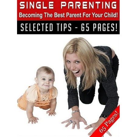 Single Parenting – Becoming the Best Parent For Your Child! -
