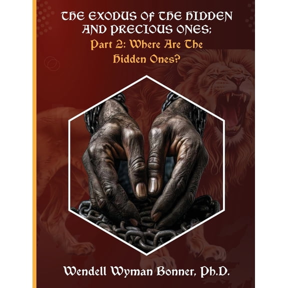 The Exodus of The Hidden and Precious Ones: PART 2: Where Are The Hidden Ones?, (Paperback)
