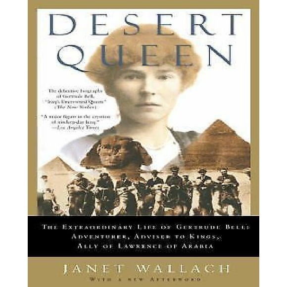 Desert Queen: la Vie Extraordinaire de Gertrude Bell: Aventurier, Conseiller des Rois, Allié de Lawrence d'Arabie