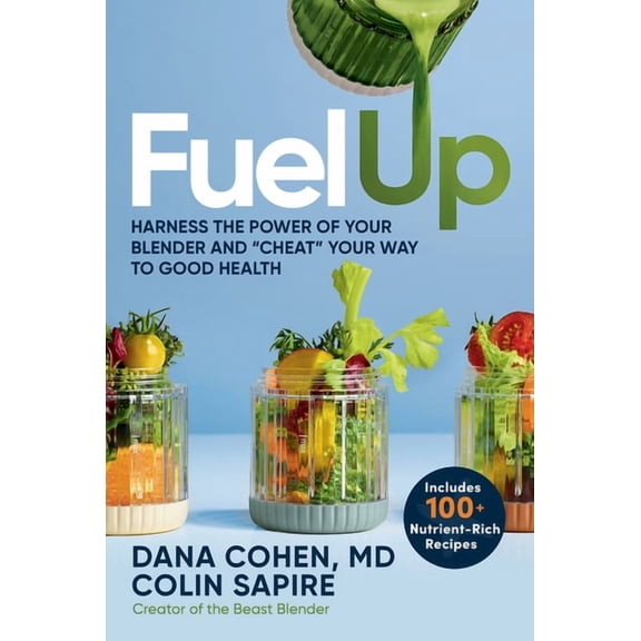 Fuel Up: Harness the Power of Your Blender and Cheat Your Way to Good Health, (Hardcover)