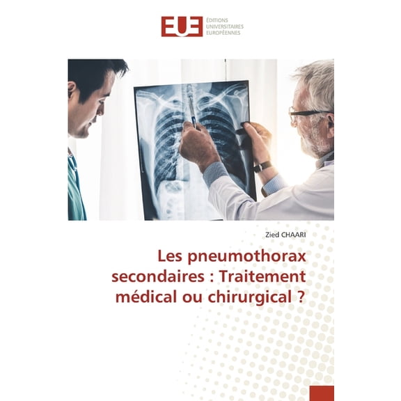 Les pneumothorax secondaires: Traitement mÃ©dical ou chirurgical ?, (Paperback)
