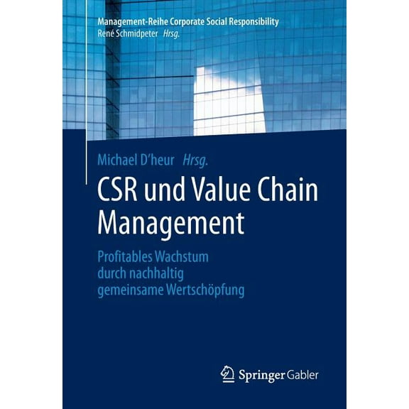 Management-Reihe Corporate Social Respon Csr Und Value Chain Management: Profitables Wachstum Durch Nachhaltig Gemeinsame WertschÃ¶pfung, (Paperback)