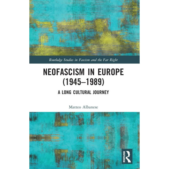 Routledge Studies in Fascism and the Far Neofascism in Europe (1945-1989): A Long Cultural Journey, (Paperback)