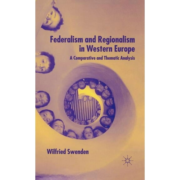 Federalism and Regionalism in Western Europe: A Comparative and Thematic Analysis, (Hardcover)