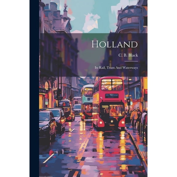 Holland: Its Rail, Tram And Waterways (Paperback)