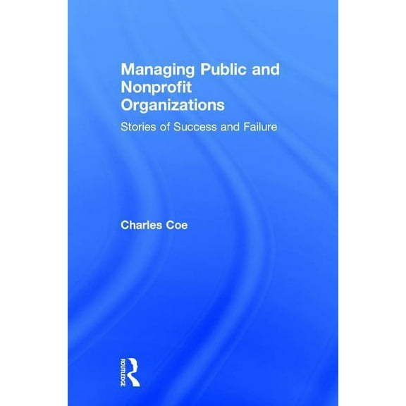 Managing Public and Nonprofit Organizations: Stories of Success and Failure, (Hardcover)