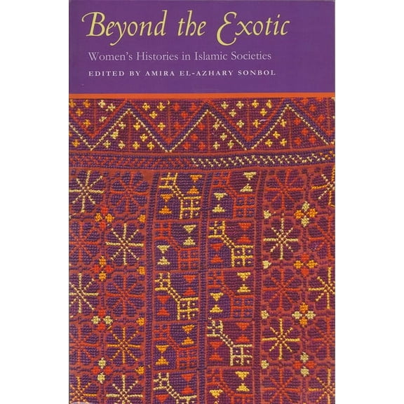 Gender, Culture, and Politics in the Mid Beyond the Exotic: Women's Histories in Islamic Societies, (Paperback)