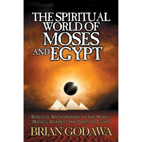 Pre-Owned The Spiritual World of Moses and Egypt: Biblical Background to the Novel Moses: Against the Gods of Egypt (Paperback) 1942858833 9781942858836
