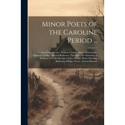 Minor Poets of the Caroline Period ... : General Introduction. William Chamberlayne: Pharonnida; England's Jubilee. Edward Benlowes: Theophila; the Summary of Wisdom; a Poetic Descant Upon a Private Music-Meeting. Katherine Philips: Poems. Patrick Hannay (Paperback)