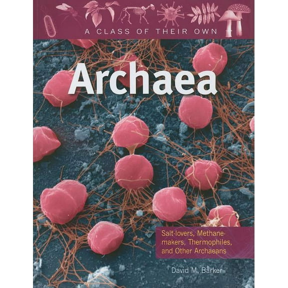Class of Their Own Archaea: Salt-Lovers, Methane-Makers, Thermophiles, and Other Archaeans, (Paperback)