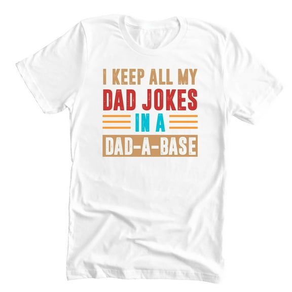 I Keep All My Dad Jokes In A Dad-A-Base Funny Adult White T-Shirt Father's Day Gift For Husband