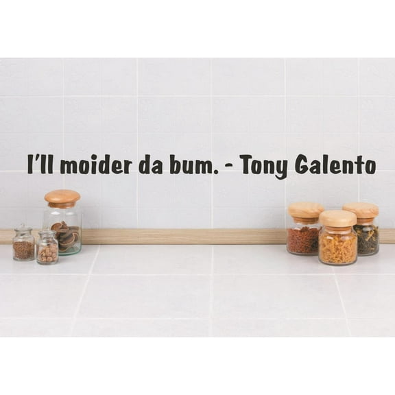 Wall Design Pieces I'll Moider Da Bum. -Tony Galento Quote 4x16"