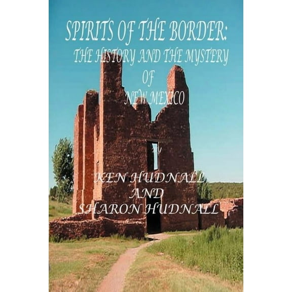 Spirits of the Border IV: The History and Mystery of New Mexico, (Paperback)