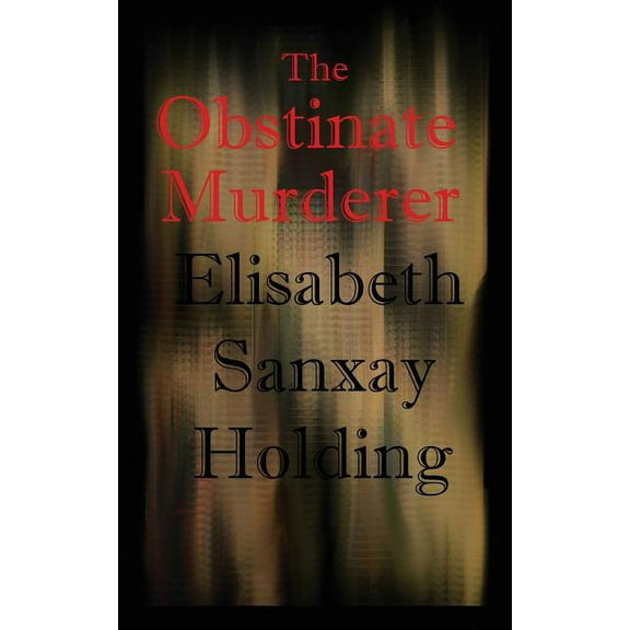The Obstinate Murderer: A Suspenseful Tale of Crime and Human Motive, (Paperback)
