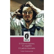 El Eterno Esposo, El Jugador, El LadrÃ³n Honrado, (Hardcover)
