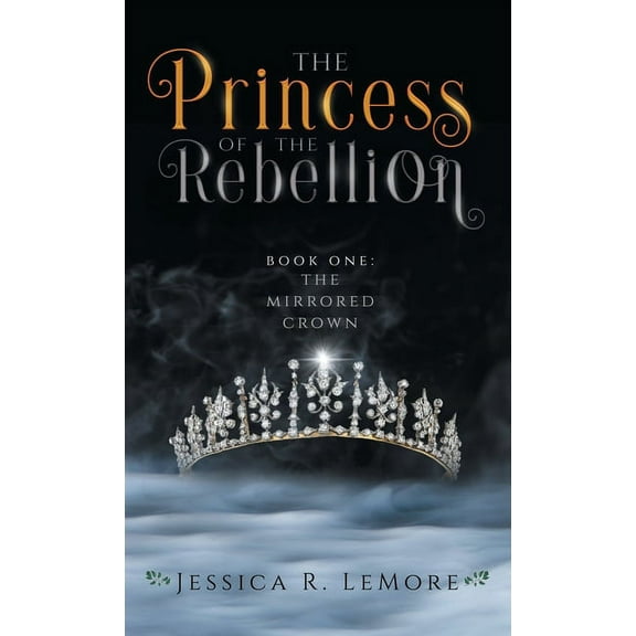The Mirrored Crown The Princess of the Rebellion, Book 1, (Hardcover)