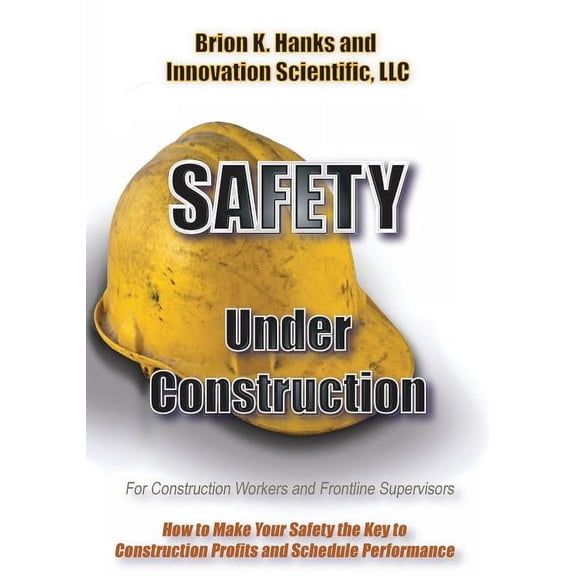 Safety Under Construction: For Frontline Supervisors and Construction Workers (Paperback)