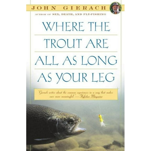 John Gierach's Fly-fishing Library: Where the Trout Are All as Long as Your Leg (Paperback)