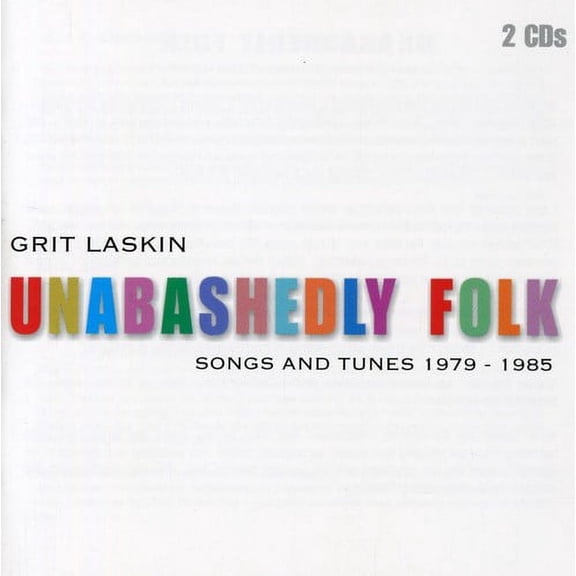 Grit Laskin - Unabashedly Folk: Songs and Tunes 1979-1985 - Music & Performance - CD