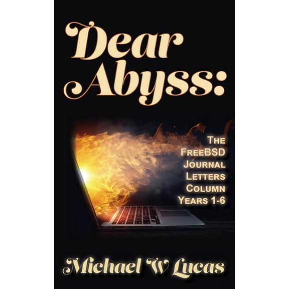 Dear Abyss: The FreeBSD Journal Letters column, years 1-6, (Paperback)