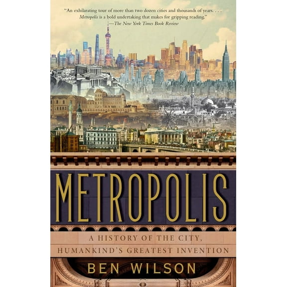 Metropolis: A History of the City, Humankind's Greatest Invention, (Paperback)