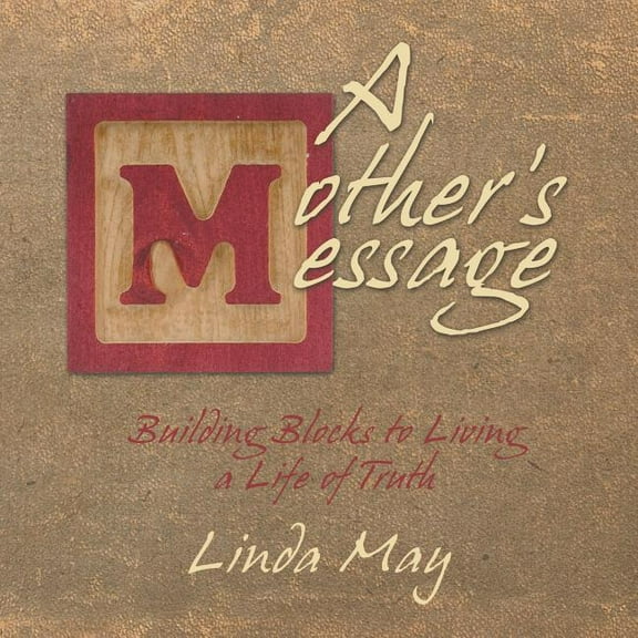 A Mother's Message : Building Blocks to Living a Life of Truth (Paperback)