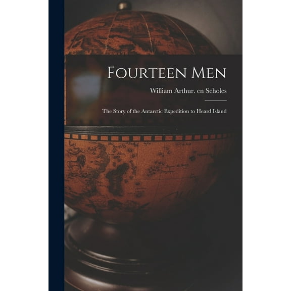 Fourteen Men; the Story of the Antarctic Expedition to Heard Island, (Paperback)