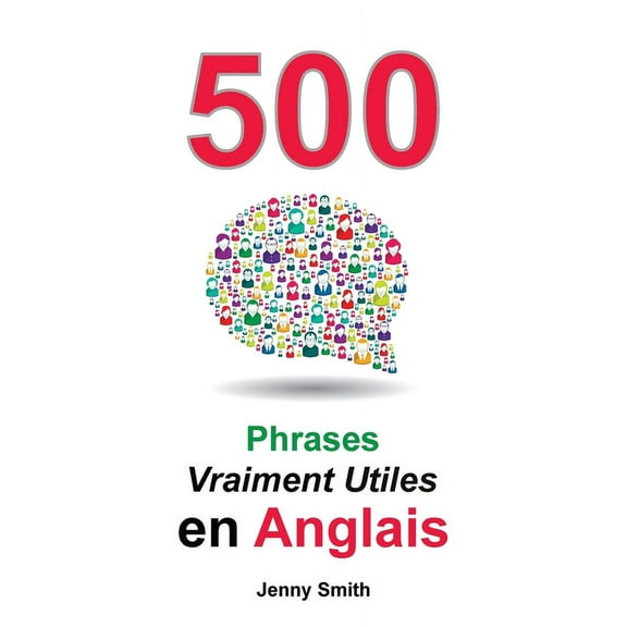 500 Phrases Vraiment Utiles en Anglais: Du Niveau Intermédiaire àAvancé, (Paperback)