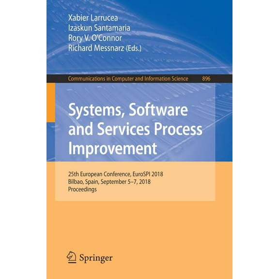 Communications in Computer and Informati Systems, Software and Services Process Improvement: 25th European Conference, Eurospi 2018, Bilbao, Spain, September 5-7, Book 896, (Paperback)