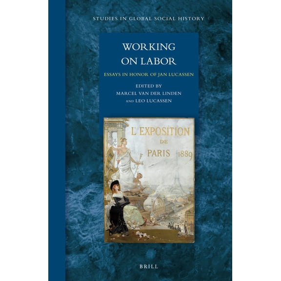 Studies in Global Social History Working on Labor: Essays in Honor of Jan Lucassen, Book 9, (Hardcover)