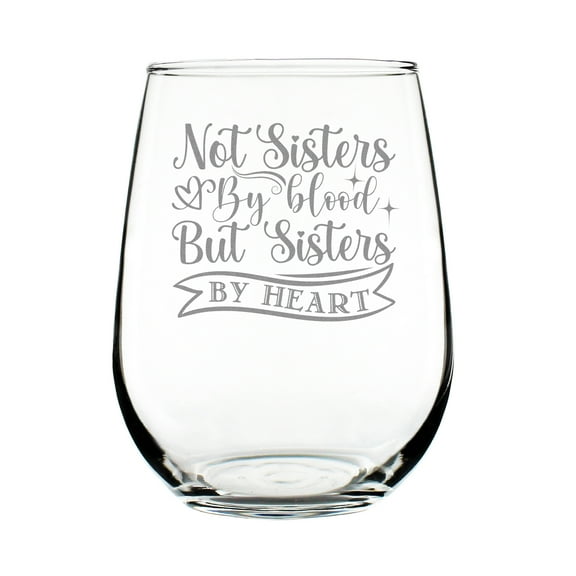 Not Sisters By Blood But Heart Hand Engraved 17oz Stemless Wine Glass, Unique Gift For Best Friends, Etched Glassware