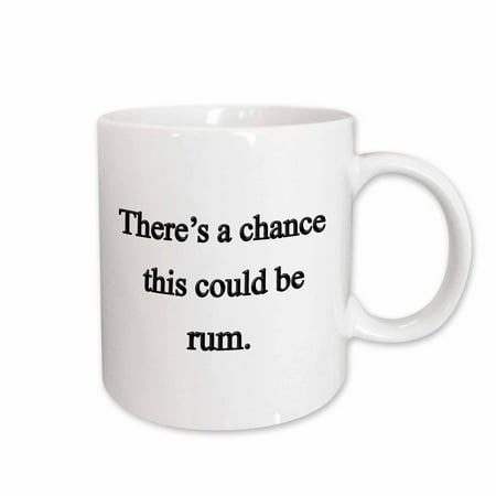 

3dRose Theres a chance this could be rum Ceramic Mug 11-ounce