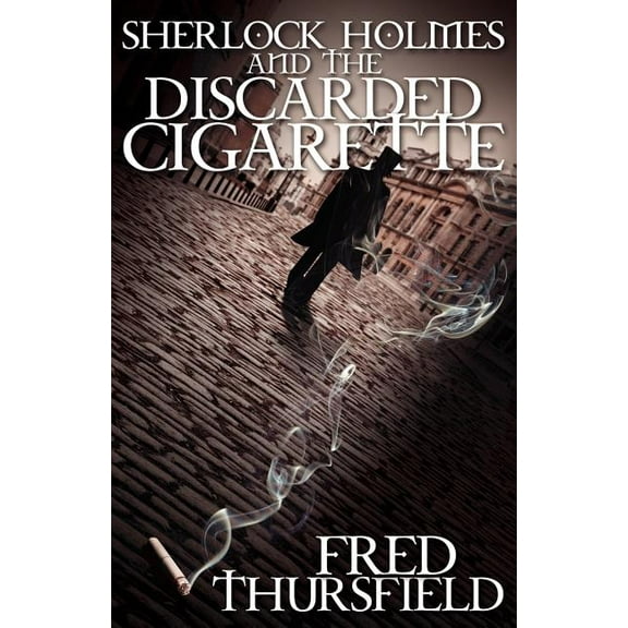 Sherlock Holmes and The Discarded Cigarette (Paperback)
