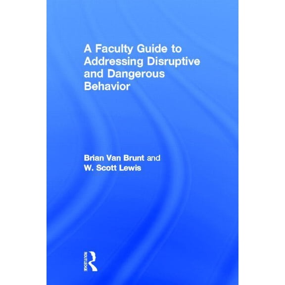 A Faculty Guide to Addressing Disruptive and Dangerous Behavior, (Hardcover)