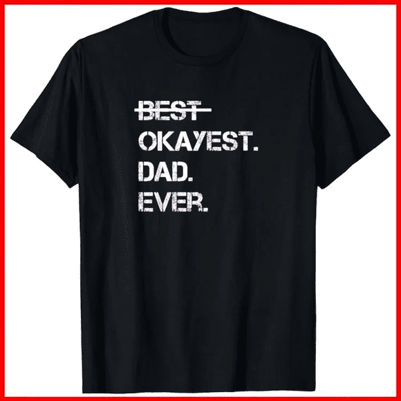 Cadeau pour la Fête des Pères Meilleur Papa au Monde le Plus Okayant de Tous les Temps Slogan Sarcastique T-Shirt Unisexe T54416, jusqu'à Taille 5TG