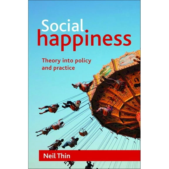 Social Happiness: Theory Into Policy and Practice, (Paperback)
