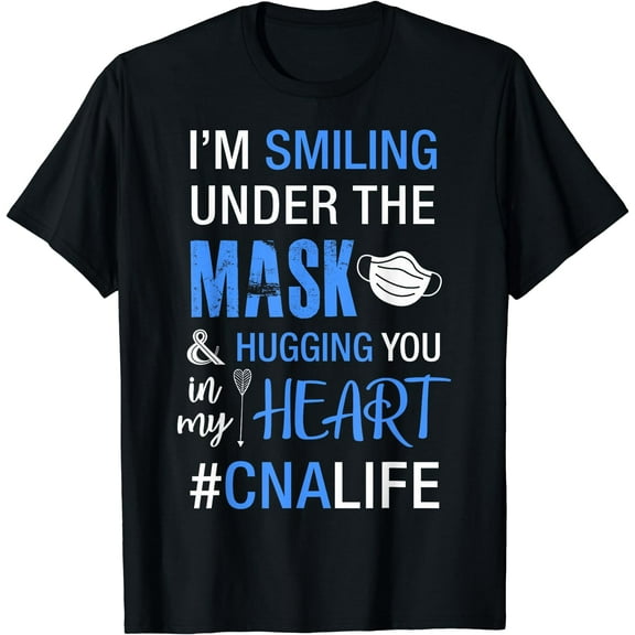 CNA Nurses CNA Workers I'm Smiling Under Mask CNA Life T-Shirt