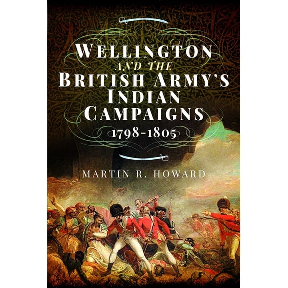Wellington and the British Army's Indian Campaigns 1798 - 1805, (Paperback)