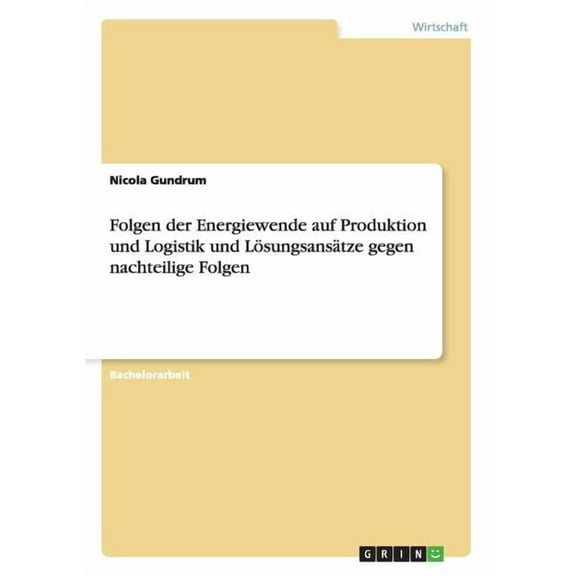 Folgen der Energiewende auf Produktion und Logistik und Lösungsansätze gegen nachteilige Folgen (Paperback)